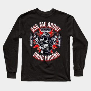 Ask Me About Drag Racing Motor Supercharger Spark Plugs Long Sleeve T-Shirt